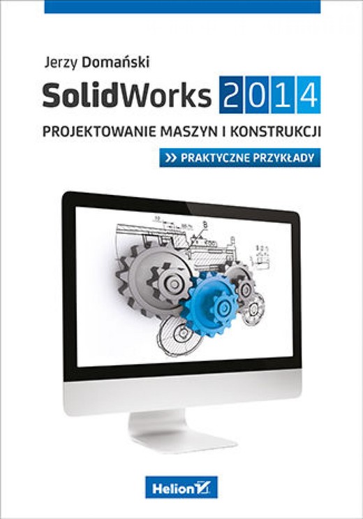 okładka SolidWorks 2014. Projektowanie maszyn i konstrukcji. Praktyczne przykłady ebook | epub, mobi, pdf | Jerzy Domański
