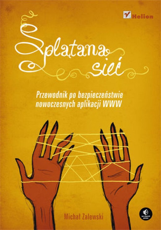 okładka Splątana sieć. Przewodnik po bezpieczeństwie nowoczesnych aplikacji WWW ebook | epub, mobi, pdf | Michal Zalewski