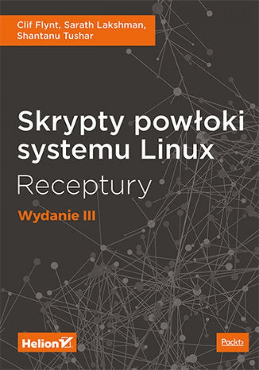 okładka Skrypty powłoki systemu Linux. Receptury. Wydanie III ebook | epub, mobi, pdf | Clif Flynt, Sarath Lakshman, Shantanu Tushar