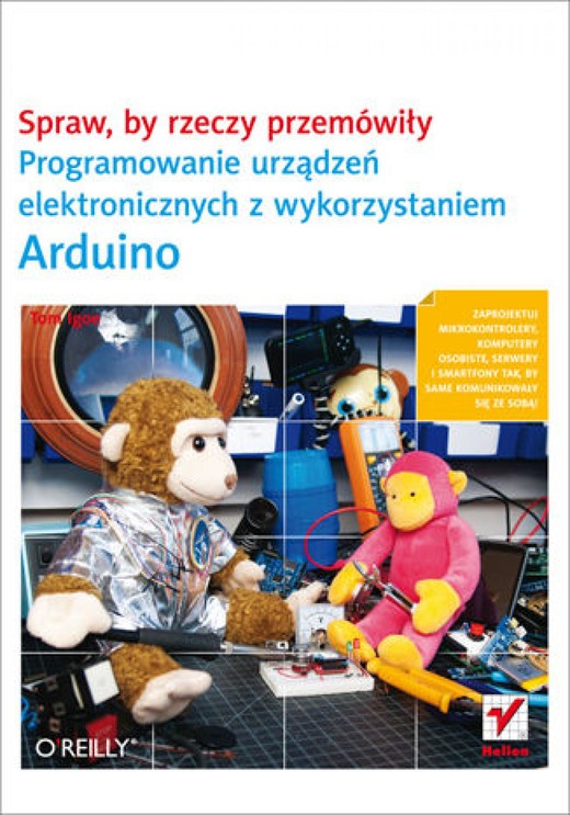 okładka Spraw, by rzeczy przemówiły. Programowanie urządzeń elektronicznych z wykorzystaniem Arduino ebook | pdf | Tom Igoe