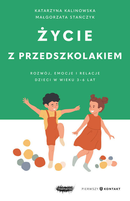 okładka Życie z przedszkolakiem. Rozwój, emocje i relacje dzieci w wieku 3–6 lat ebook | epub, mobi | Małgorzata Stańczyk, Kalinowska Katarzyna