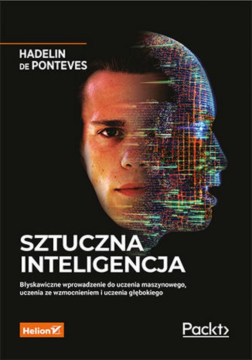 okładka Sztuczna inteligencja. Błyskawiczne wprowadzenie do uczenia maszynowego, uczenia ze wzmocnieniem i uczenia głębokiego ebook | epub, mobi, pdf | Hadelin de Ponteves