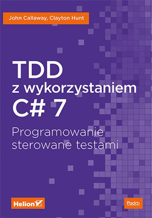 okładka TDD z wykorzystaniem C# 7. Programowanie sterowane testami ebook | epub, mobi, pdf | John Callaway, Clayton Hunt