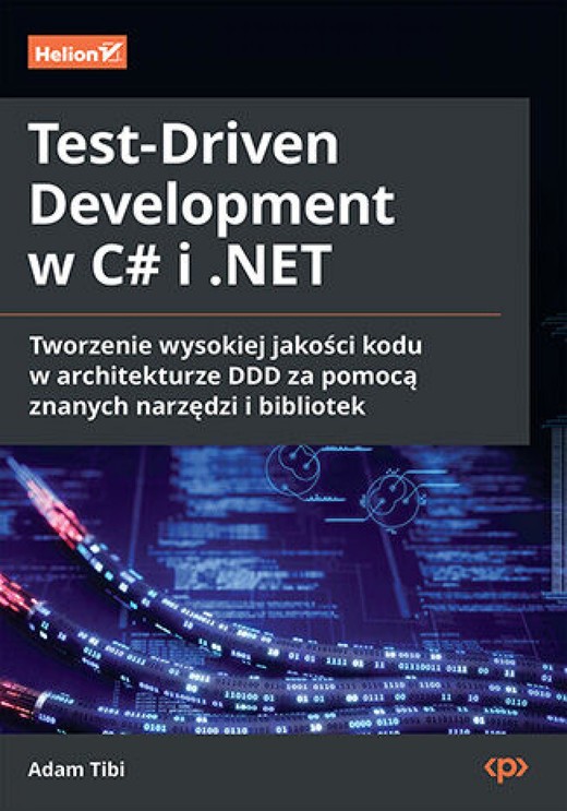 okładka Test-Driven Development w C# i .NET. Tworzenie wysokiej jakości kodu w architekturze DDD za pomocą znanych narzędzi i bibliotek ebook | epub, mobi, pdf | Adam Tibi