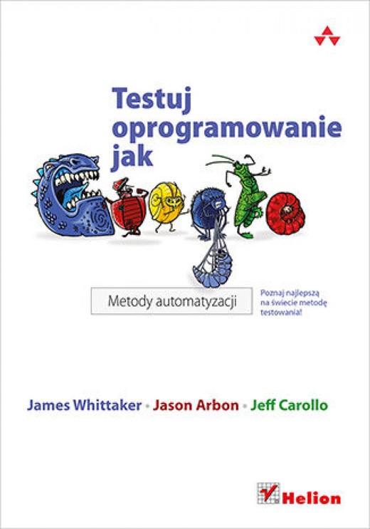 okładka Testuj oprogramowanie jak Google. Metody automatyzacji ebook | epub, mobi, pdf | James A. Whittaker, Jason Arbon, Jeff Carollo
