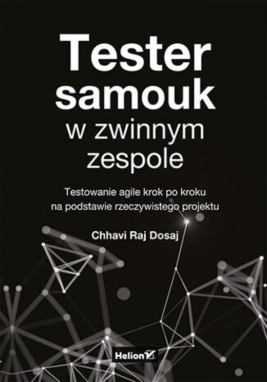 okładka Tester samouk w zwinnym zespole. Testowanie agile krok po kroku na podstawie rzeczywistego projektu ebook | epub, mobi, pdf | Chhavi Raj Dosaj