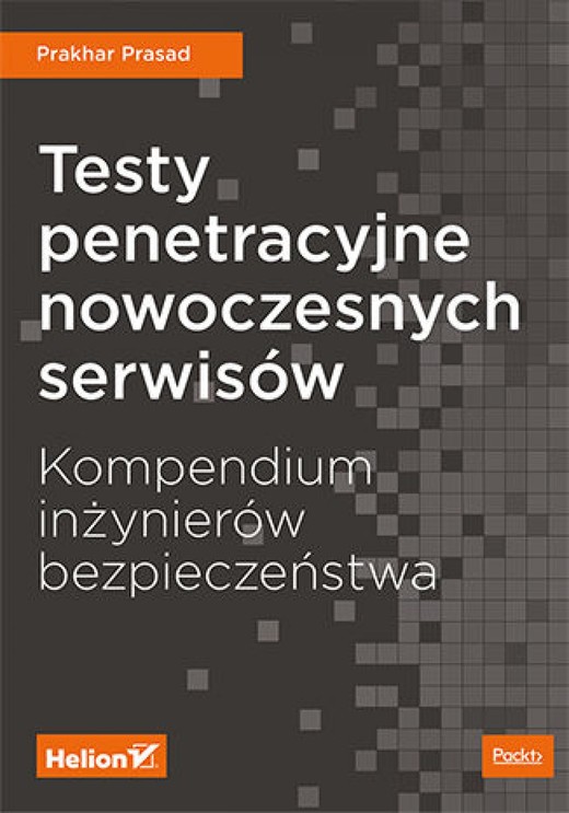 okładka Testy penetracyjne nowoczesnych serwisów. Kompendium inżynierów bezpieczeństwa ebook | epub, mobi, pdf | Prakhar Prasad