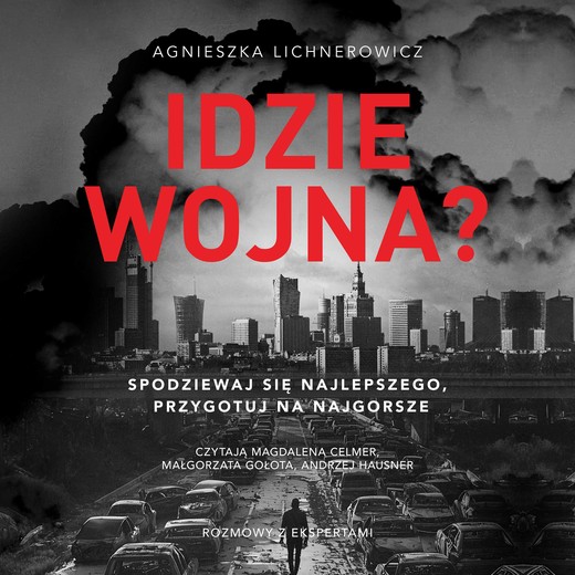 okładka Idzie wojna? Spodziewaj się najlepszego, przygotuj na najgorsze audiobook | MP3 | Lichnerowicz Agnieszka