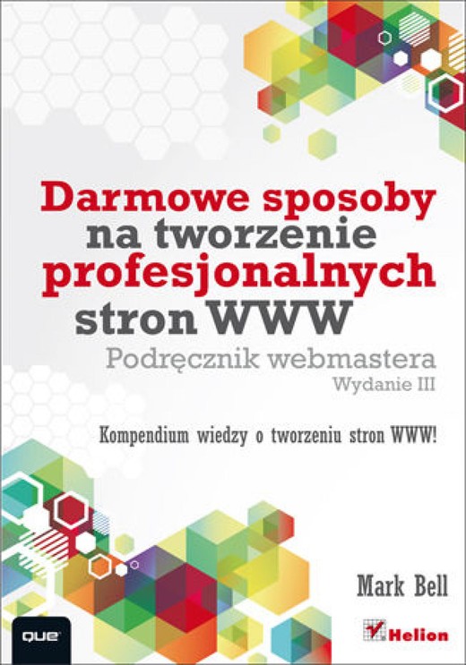 okładka Darmowe sposoby na tworzenie profesjonalnych stron WWW. Podręcznik webmastera. Wydanie III ebook | epub, mobi, pdf | Mark William Bell