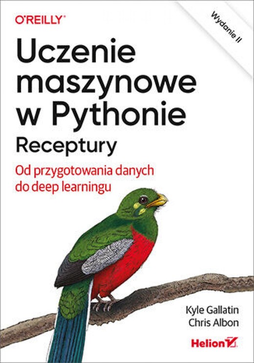 okładka Uczenie maszynowe w Pythonie. Receptury. Od przygotowania danych do deep learningu. Wydanie II ebook | epub, mobi, pdf | Kyle Gallatin, Chris Albon