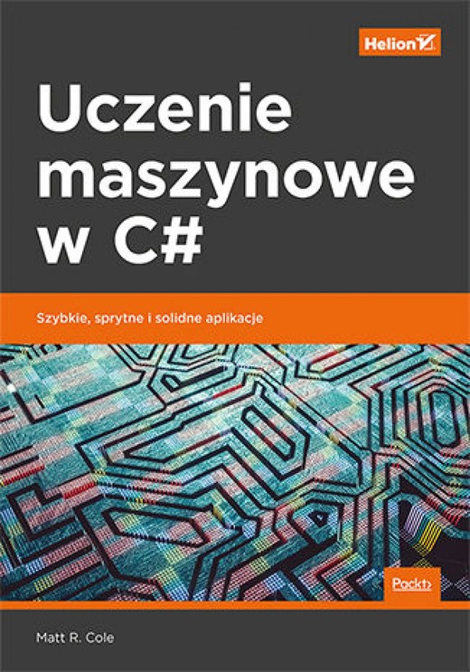 okładka Uczenie maszynowe w C#. Szybkie, sprytne i solidne aplikacje ebook | epub, mobi, pdf | Matt R. Cole