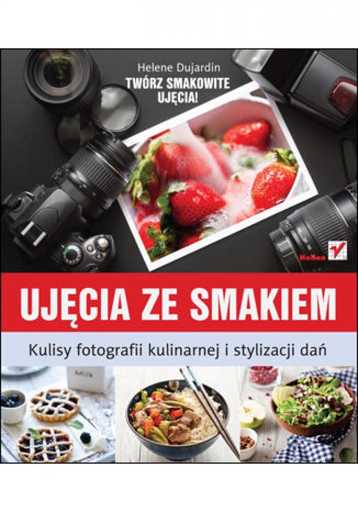 okładka Ujęcia ze smakiem. Kulisy fotografii kulinarnej i stylizacji dań ebook | epub, mobi, pdf | Helene Dujardin