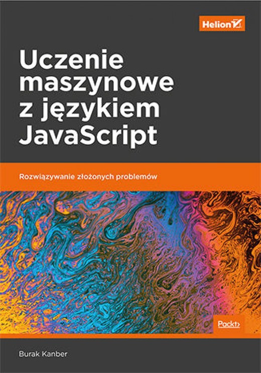 okładka Uczenie maszynowe z językiem JavaScript. Rozwiązywanie złożonych problemów ebook | epub, mobi, pdf | Burak Kanber