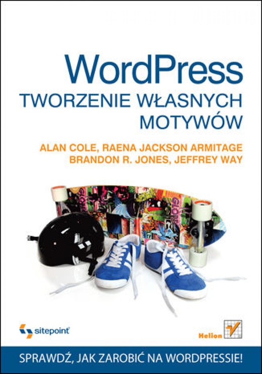 okładka WordPress. Tworzenie własnych motywów ebook | epub, mobi, pdf | Alan Cole, Raena Jackson Armitage, Brandon R. Jones