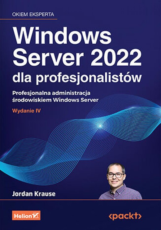 okładka Windows Server 2022 dla profesjonalistów. Profesjonalna administracja środowiskiem Windows Server. Wydanie IV ebook | epub, mobi, pdf | Jordan Krause