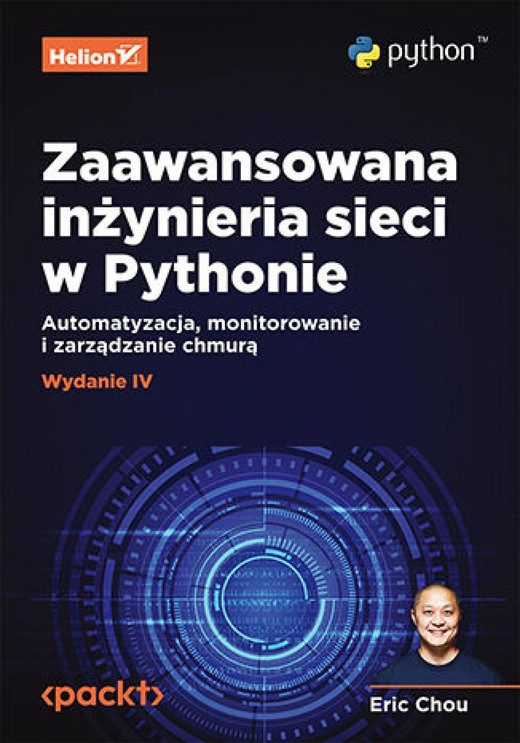 okładka Zaawansowana inżynieria sieci w Pythonie. Automatyzacja, monitorowanie i zarządzanie chmurą. Wydanie IV ebook | epub, mobi, pdf | Eric Chou