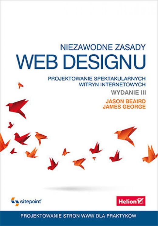 okładka Niezawodne zasady web designu. Projektowanie spektakularnych witryn internetowych. Wydanie III ebook | epub, mobi, pdf | Jason Beaird, James George