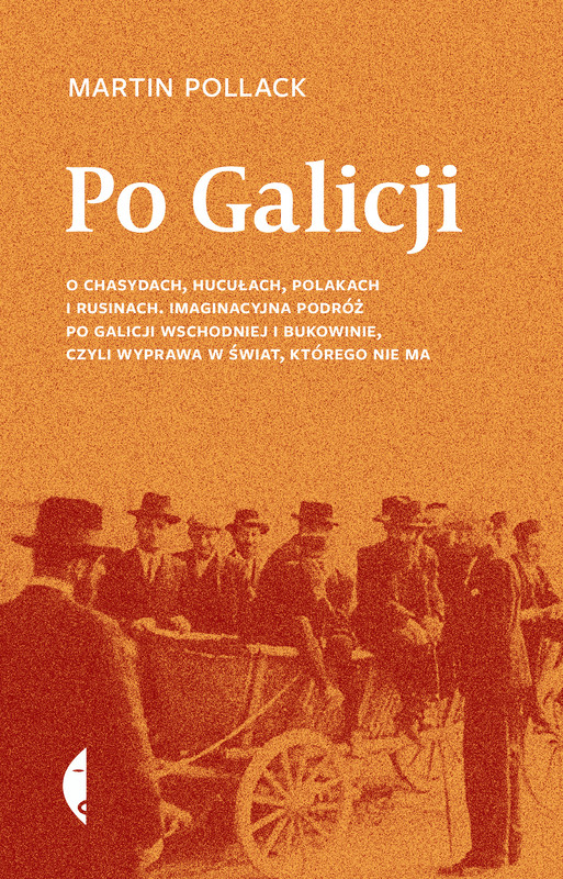 okładka Po Galicji. O chasydach, Hucułach, Polakach i Rusinach. Imaginacyjna podróż po Galicji Wschodniej i Bukowinie, czyli wyprawa w świat, którego nie ma wyd. 4 książka