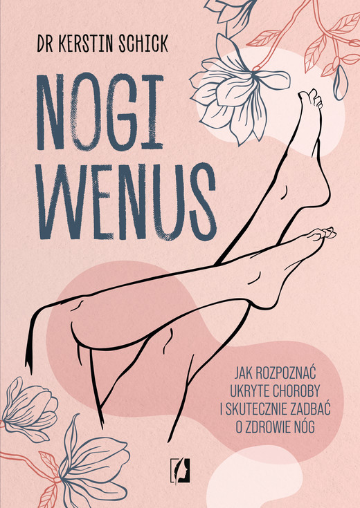 okładka Nogi Wenus. Jak rozpoznać ukryte choroby i skutecznie zadbać o zdrowie nóg książka