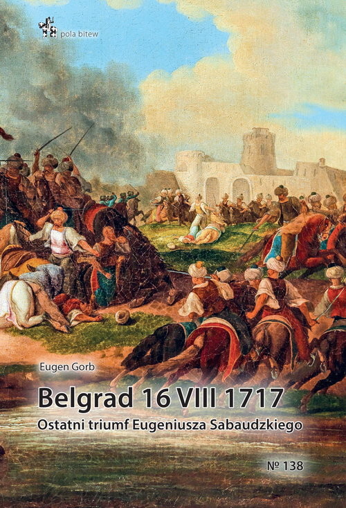 okładka Belgrad 16 VIII 1717 Ostatni triumf Eugeniusza Sabaudzkiego książka