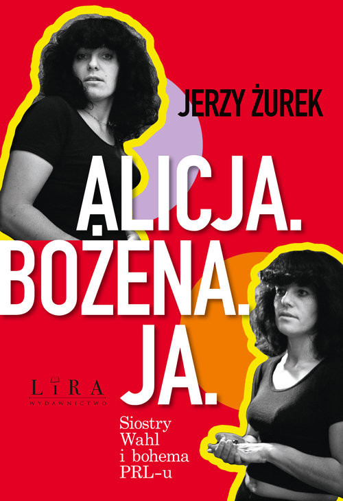 okładka Alicja Bożena Ja. Siostry Wahl i bohema PRL-u Wielkie Litery książka