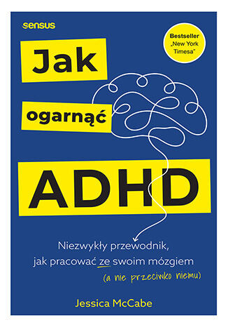 okładka Jak ogarnąć ADHD. Niezwykły przewodnik, jak pracować ze swoim mózgiem (a nie przeciwko niemu) książka