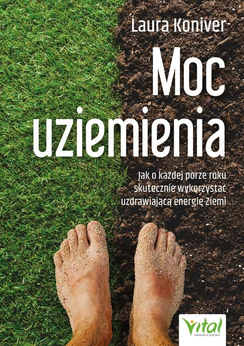 okładka Moc uziemienia. Jak o każdej porze roku skutecznie wykorzystać uzdrawiającą energię Ziemi książka
