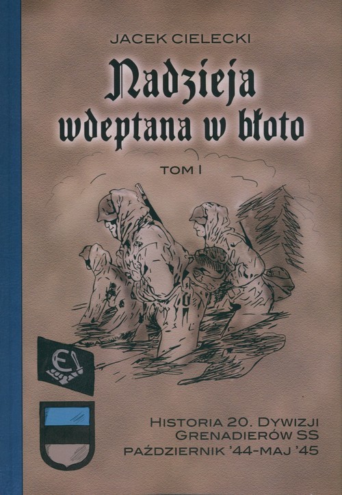 okładka Nadzieja wdeptana w błoto  Tom1 Historia 20. Dywizji Grenadierów SS październik-maj’45. książka