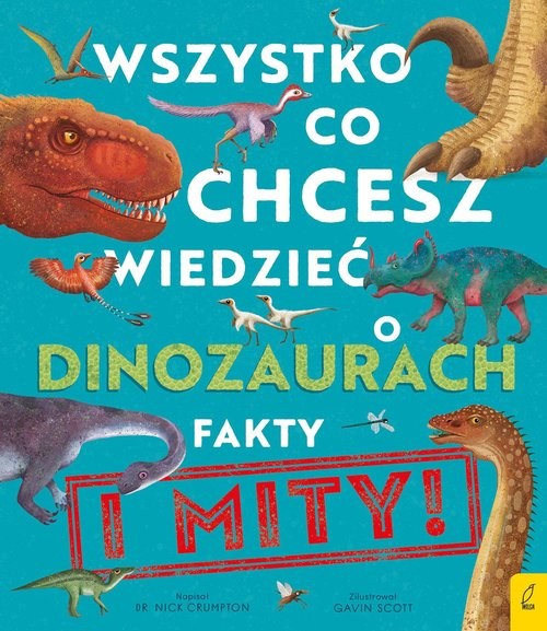 okładka Wszystko co chcesz wiedzieć dinozaurach Fakty i mity książka