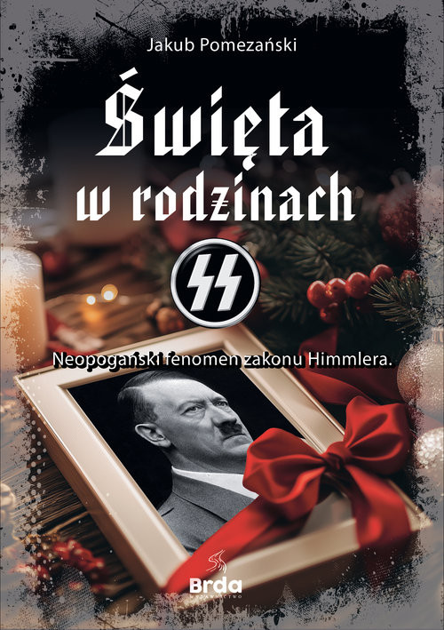 okładka Święta w rodzinach SS Neopogański fenomen zakonu Himmlera książka | Jakub Pomezański