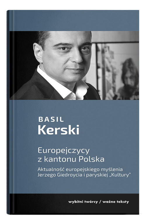 okładka Europejczycy z kantonu Polska. Aktualność europejskiego myślenia Jerzego Giedroycia i paryskiej "Kultury" książka | Basil Kerski