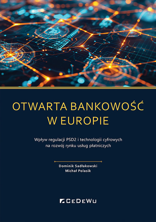 okładka Otwarta bankowość w Europie Wpływ regulacji PSD2 i technologii cyfrowych na rozwój rynku usług płatniczych książka