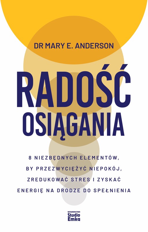 okładka Radość osiągania. 8 niezbędnych elementów, by przezwyciężyć niepokój, zredukować stres i zyskać energię na drodze do spełnienia książka