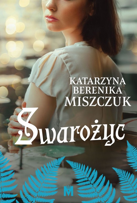 okładka Swarożyc. Kwiat Paproci książka | Katarzyna Berenika Miszczuk