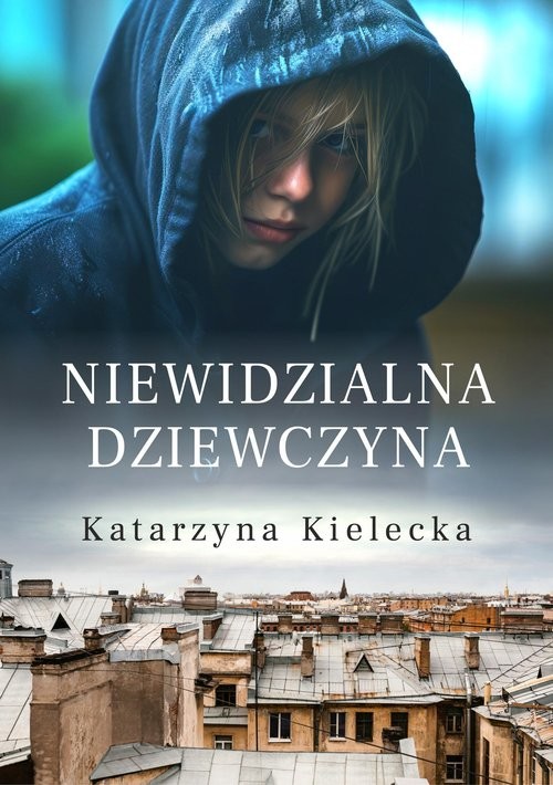 okładka Niewidzialna dziewczyna książka | Katarzyna Kielecka