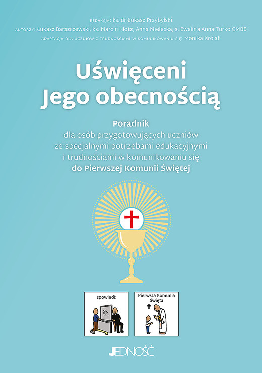 okładka Uświęceni Jego obecnością. Poradnik dla osób przygotowujących uczniów ze specjalnymi potrzebami edukacyjnymi i trudnościami w komunikowaniu się do Pierwszej Komunii Świętej książka | Anna Mielecka, Łukasz Barszczewski