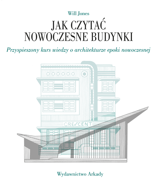 okładka Jak czytać nowoczesne budynki. Przyspieszony kurs wiedzy o architekturze epoki nowoczesnej. Jak czytać książka | Jones Will