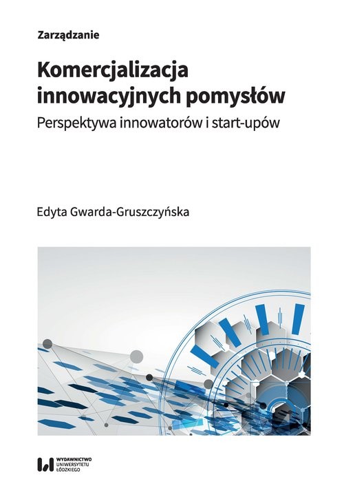 okładka Komercjalizacja innowacyjnych pomysłów Perspektywa innowatorów i start-upów książka | Edyta Gwarda-Gruszczyńska