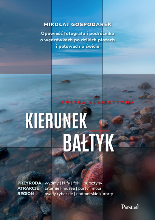 okładka Kierunek Bałtyk. Opowieść fotografa i podróżnika o wędrówkach po dzikich plażach i połowach o świcie książka | Gospodarek Mikołaj