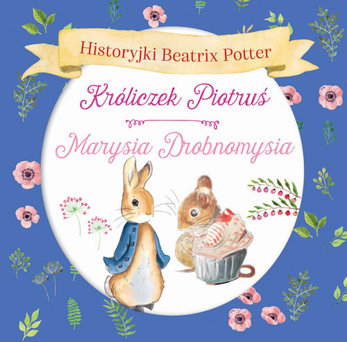 okładka Historyjki Beatrix Potter. Króliczek Piotruś, Marysia Drobnomysia książka | Beatrix Potter