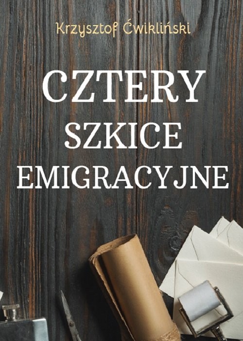 okładka Cztery szkice emigracyjne książka | Ćwikliński Krzysztof