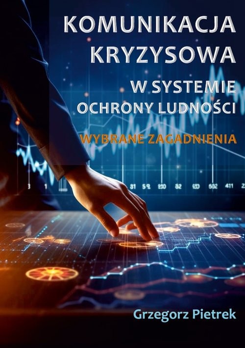 okładka Komunikacja kryzysowa w systemie ochrony ludności. Wybrane zagadnienia książka | Pietrek Grzegorz