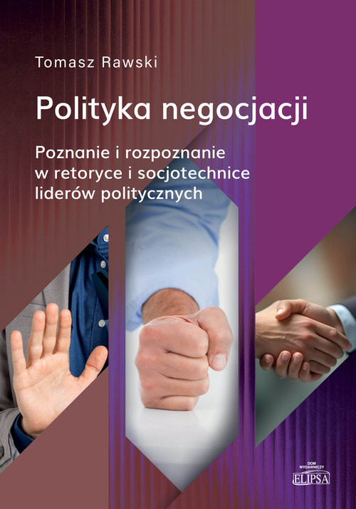 okładka Polityka negocjacji. Poznanie i rozpoznanie w retoryce i socjotechnice liderów politycznych książka | Tomasz Rawski