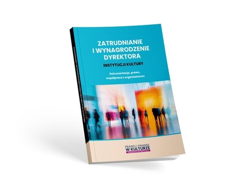 okładka Zatrudnianie i wynagrodzenie dyrektora instytucji kultury Dokumentacja, prawo, współpraca z organizatorem książka