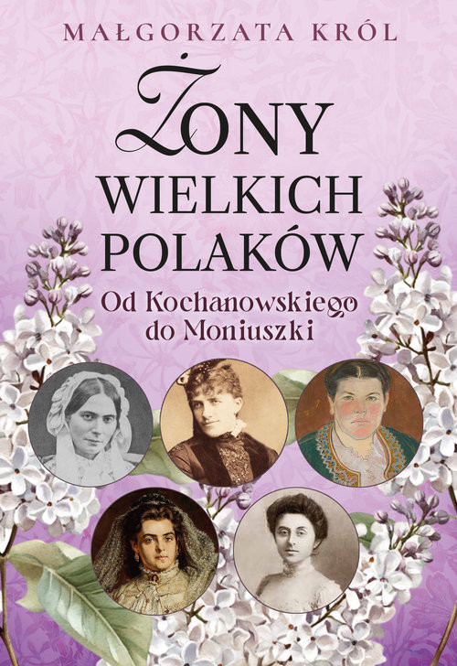 okładka Żony wielkich Polaków Od Kochanowskiego do Moniuszki książka | Małgorzata Król