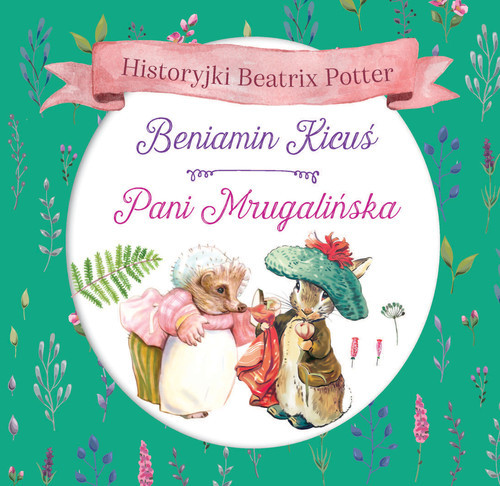 okładka Historyjki Beatrix Potter Beniamin Kicuś Pani Mrugalińska książka | Beatrix Potter