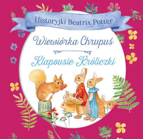 okładka Historyjki Beatrix Potter Wiewiórka Chrupuś, Klapousie Króliczki książka | Beatrix Potter