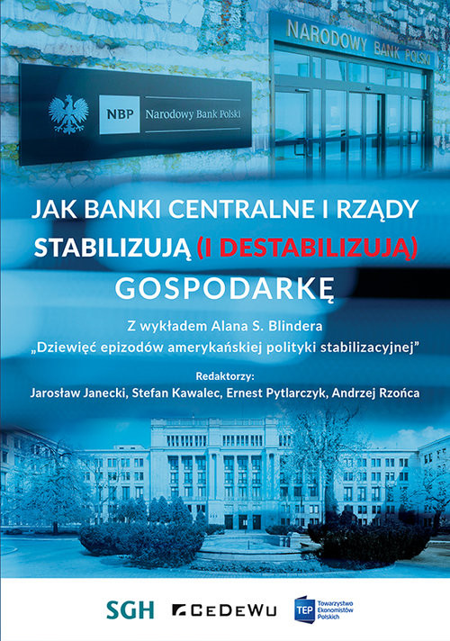 okładka Jak banki centralne i rządy stabilizują (i destabilizują) gospodarkę Z wykładem Alana S. Blindera - „Dziewięć epizodów amerykańskiej polityki stabilizacyjnej" książka