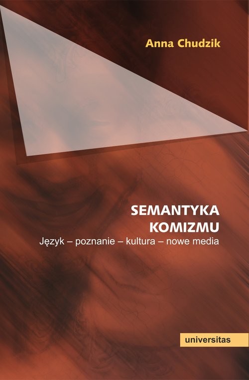okładka Semantyka komizmu. Język - poznanie - kultura - nowe media książka | Anna Chudzik