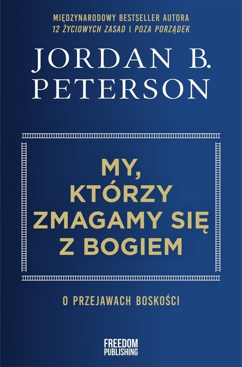okładka My, którzy zmagamy się z Bogiem O przejawach boskości książka | Jordan B. Peterson